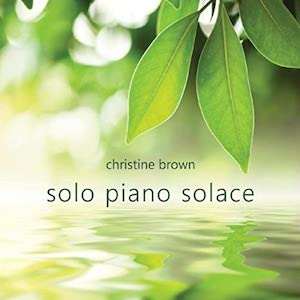 Christine Brown: Solo Piano Solace